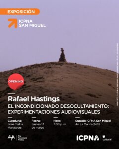 EL INCONDICIONADO DESOCULTAMIENTO: Las experimentaciones audiovisuales de Rafael Hastings